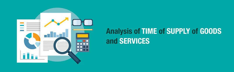 Analysis of Time of Supply of Goods and Services